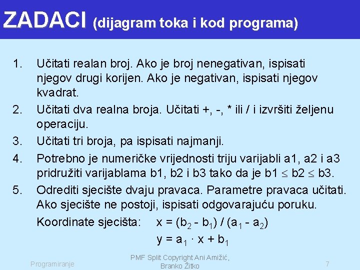 ZADACI (dijagram toka i kod programa) 1. 2. 3. 4. 5. Učitati realan broj.