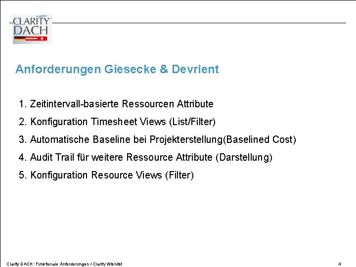 Anforderungen Giesecke & Devrient 1. Zeitintervall-basierte Ressourcen Attribute 2. Konfiguration Timesheet Views (List/Filter) 3.