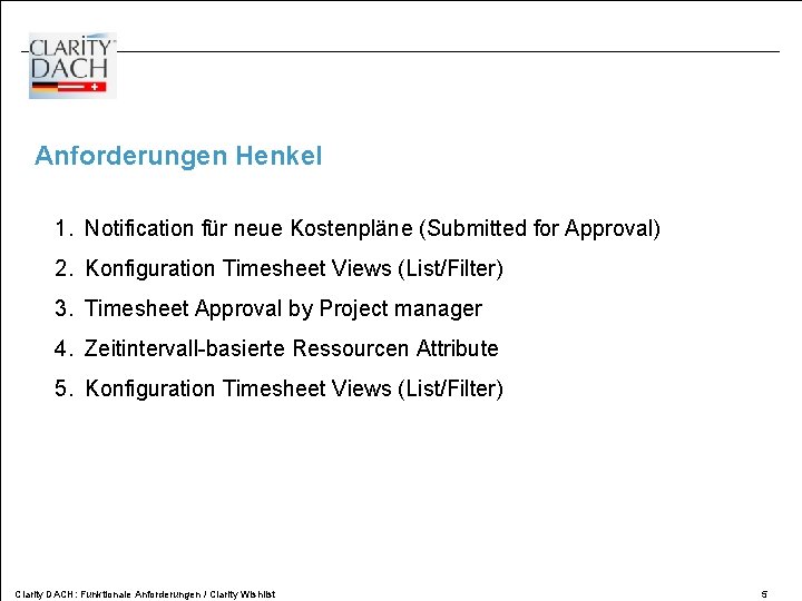 Anforderungen Henkel 1. Notification für neue Kostenpläne (Submitted for Approval) 2. Konfiguration Timesheet Views