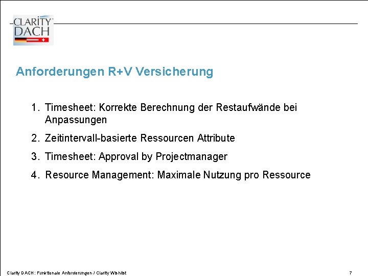 Anforderungen R+V Versicherung 1. Timesheet: Korrekte Berechnung der Restaufwände bei Anpassungen 2. Zeitintervall-basierte Ressourcen