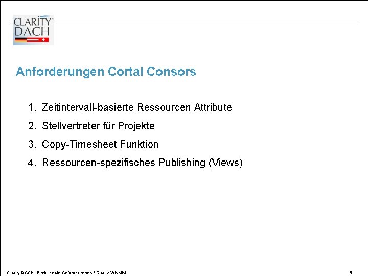 Anforderungen Cortal Consors 1. Zeitintervall-basierte Ressourcen Attribute 2. Stellvertreter für Projekte 3. Copy-Timesheet Funktion