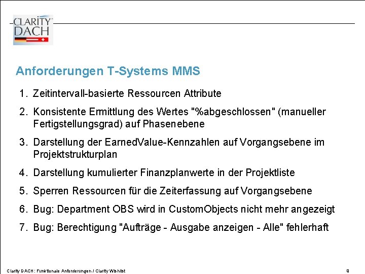 Anforderungen T-Systems MMS 1. Zeitintervall-basierte Ressourcen Attribute 2. Konsistente Ermittlung des Wertes "%abgeschlossen" (manueller