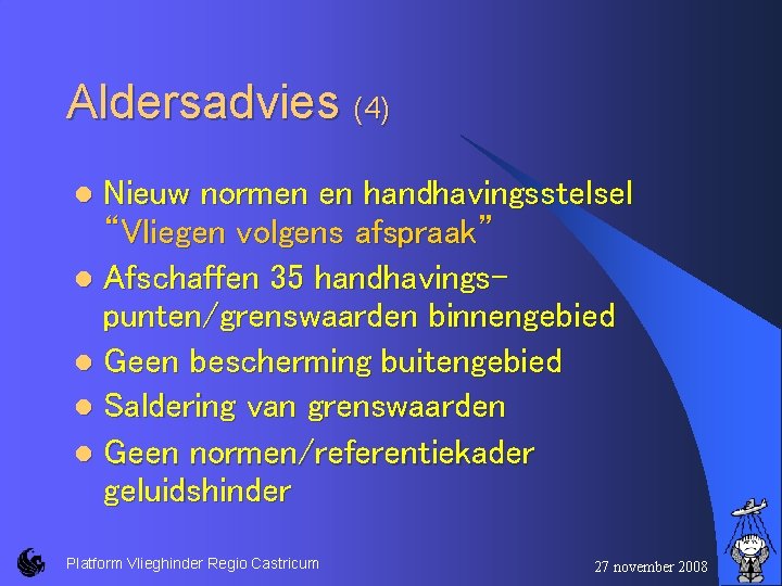 Aldersadvies (4) Nieuw normen en handhavingsstelsel “Vliegen volgens afspraak” l Afschaffen 35 handhavingspunten/grenswaarden binnengebied