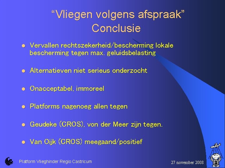 “Vliegen volgens afspraak” Conclusie l Vervallen rechtszekerheid/bescherming lokale bescherming tegen max. geluidsbelasting l Alternatieven