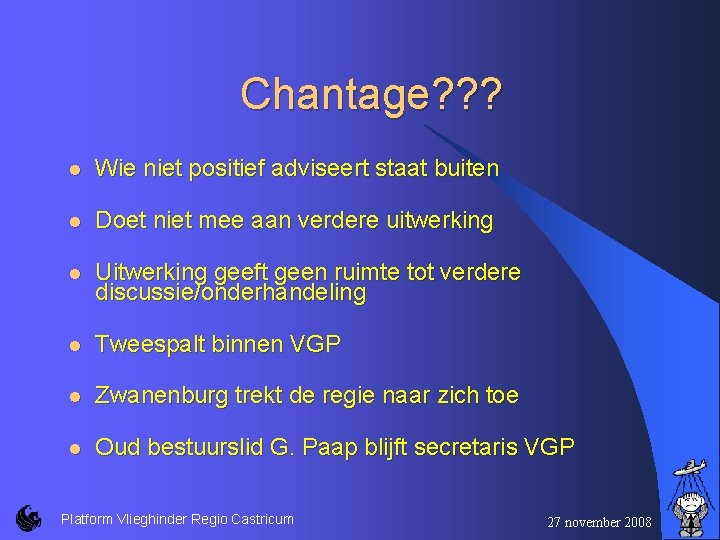 Chantage? ? ? l Wie niet positief adviseert staat buiten l Doet niet mee