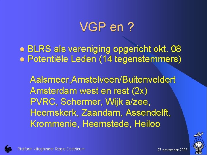 VGP en ? l l BLRS als vereniging opgericht okt. 08 Potentiële Leden (14