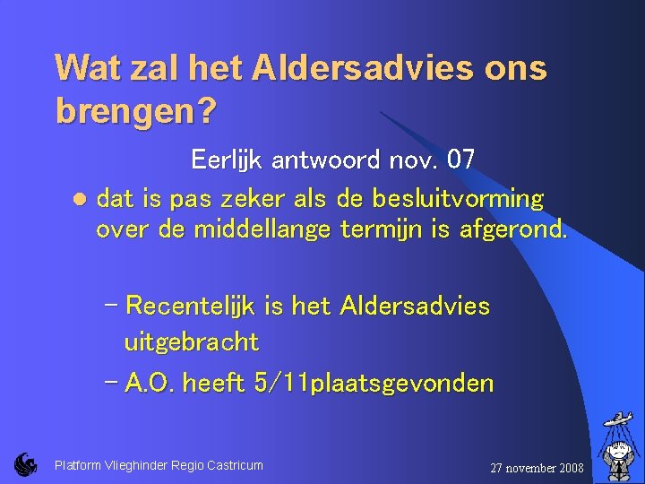 Wat zal het Aldersadvies ons brengen? Eerlijk antwoord nov. 07 l dat is pas