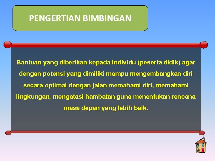 PENGERTIAN BIMBINGAN Bantuan yang diberikan kepada individu (peserta didik) agar dengan potensi yang dimiliki