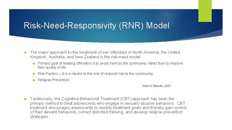 Risk-Need-Responsivity (RNR) Model The major approach to the treatment of sex offenders in North