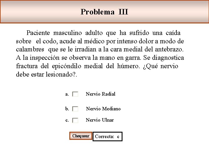 Problema III Paciente masculino adulto que ha sufrido una caída sobre el codo, acude