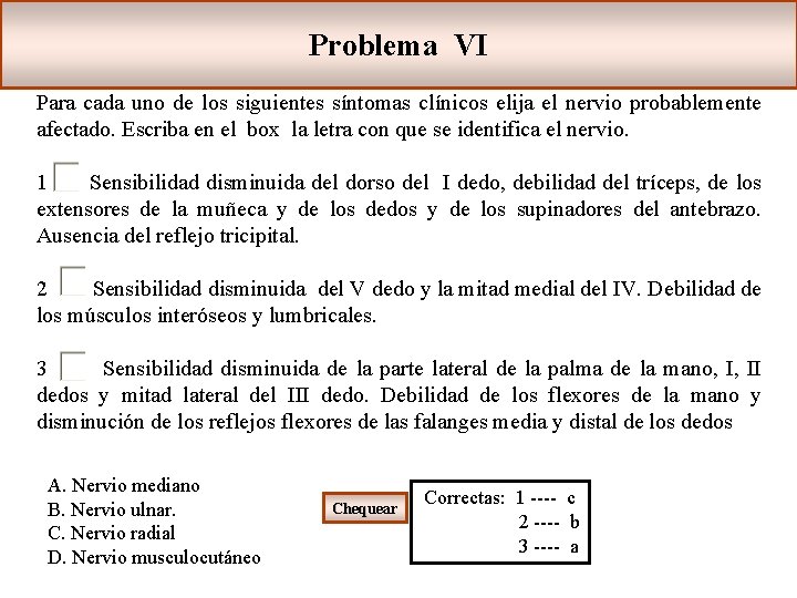 Problema VI Para cada uno de los siguientes síntomas clínicos elija el nervio probablemente