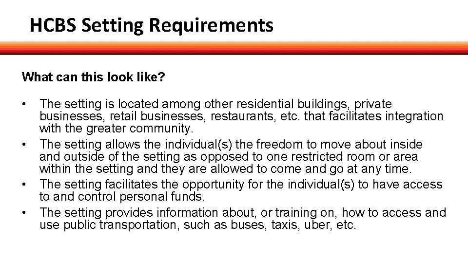 HCBS Setting Requirements What can this look like? • • The setting is located