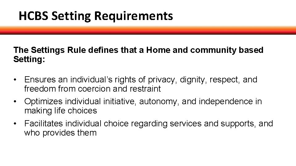 HCBS Setting Requirements The Settings Rule defines that a Home and community based Setting: