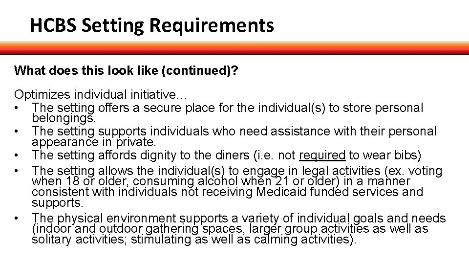 HCBS Setting Requirements What does this look like (continued)? Optimizes individual initiative… • The