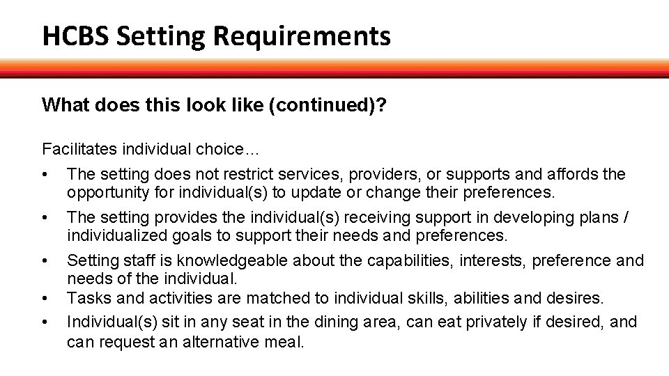 HCBS Setting Requirements What does this look like (continued)? Facilitates individual choice… • The