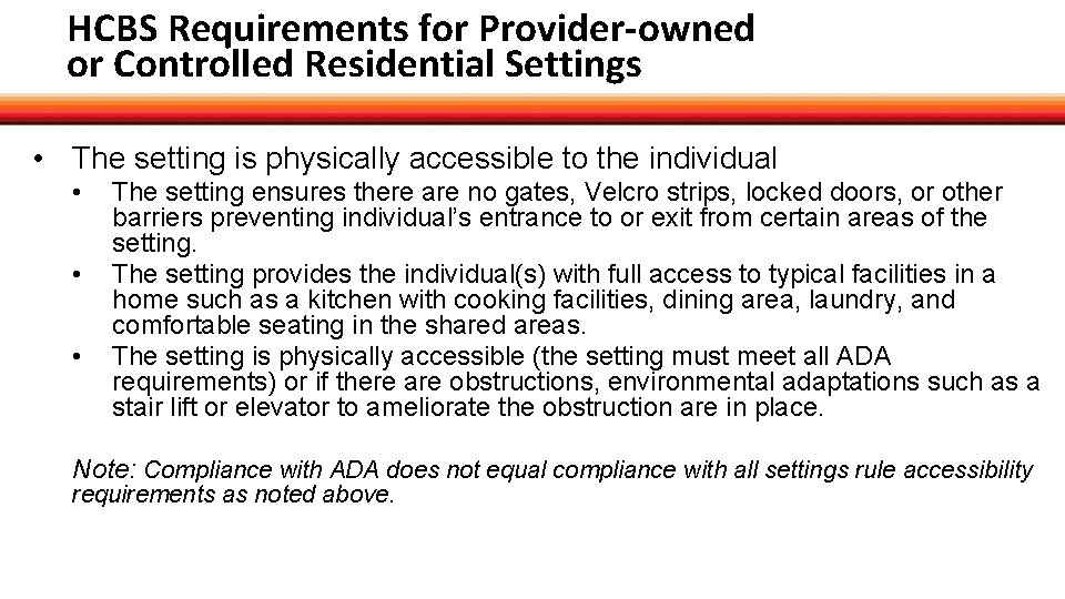 HCBS Requirements for Provider-owned or Controlled Residential Settings • The setting is physically accessible