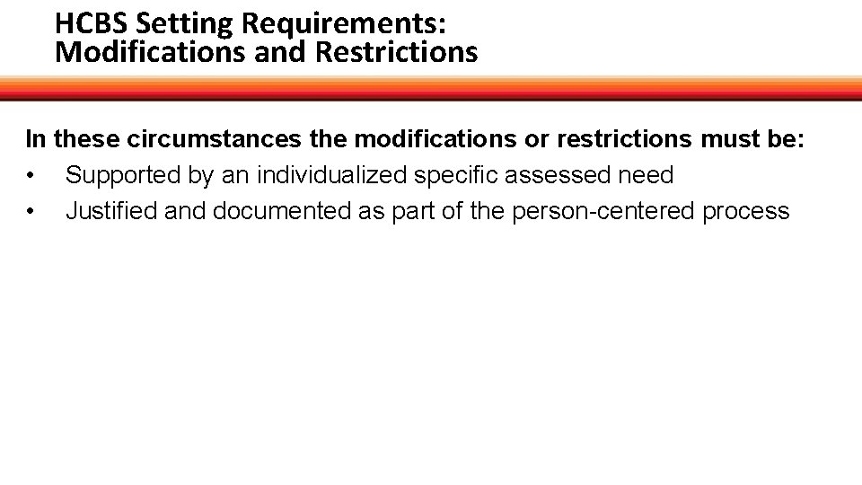 HCBS Setting Requirements: Modifications and Restrictions In these circumstances the modifications or restrictions must