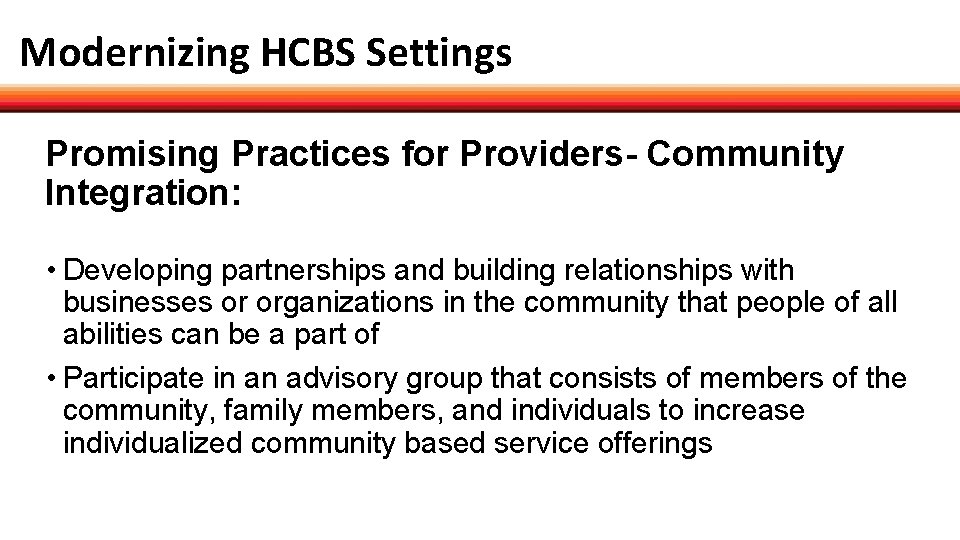 Modernizing HCBS Settings Promising Practices for Providers- Community Integration: • Developing partnerships and building