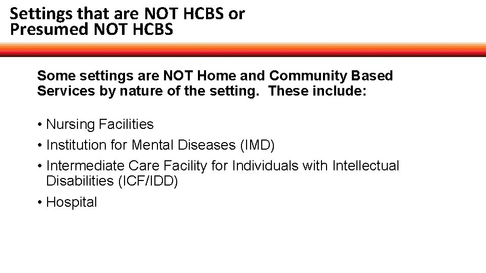 Settings that are NOT HCBS or Presumed NOT HCBS Some settings are NOT Home