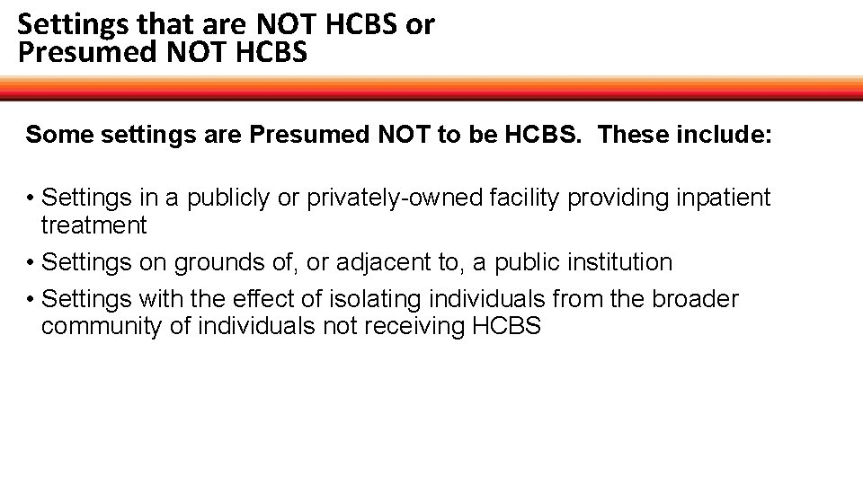 Settings that are NOT HCBS or Presumed NOT HCBS Some settings are Presumed NOT