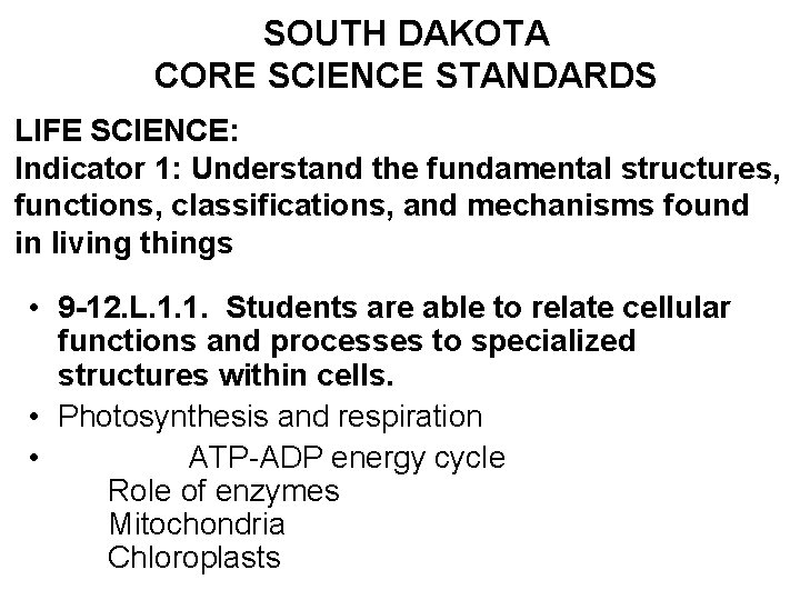 SOUTH DAKOTA CORE SCIENCE STANDARDS LIFE SCIENCE: Indicator 1: Understand the fundamental structures, functions,