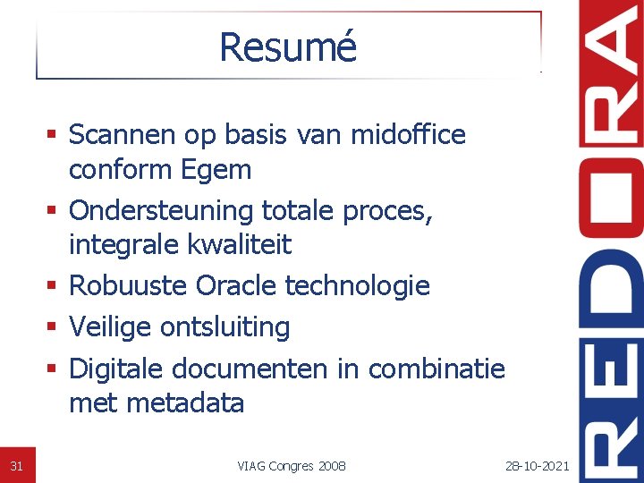 Resumé § Scannen op basis van midoffice conform Egem § Ondersteuning totale proces, integrale