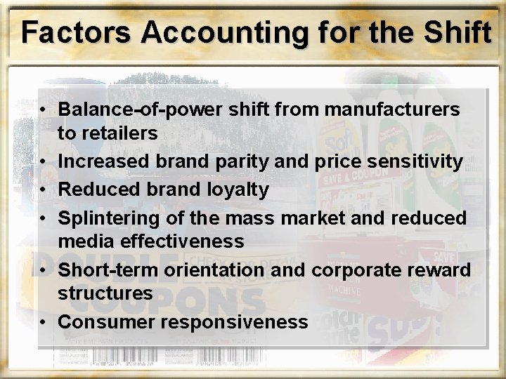 Factors Accounting for the Shift • Balance-of-power shift from manufacturers to retailers • Increased