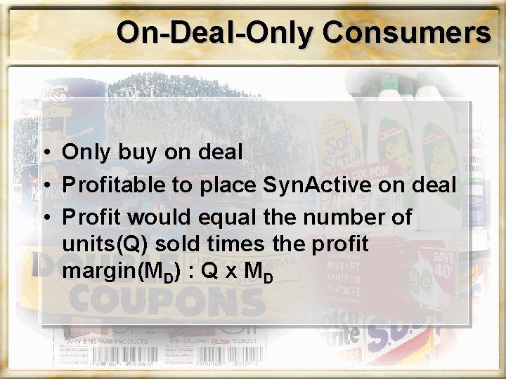 On-Deal-Only Consumers • Only buy on deal • Profitable to place Syn. Active on