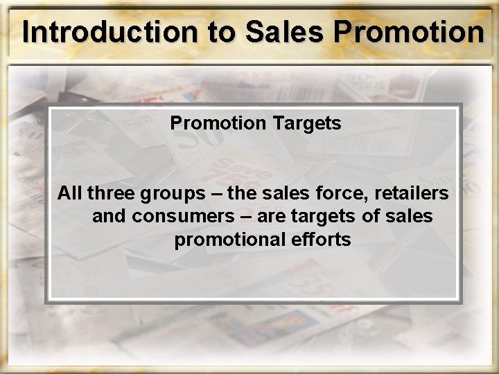 Introduction to Sales Promotion Targets All three groups – the sales force, retailers and