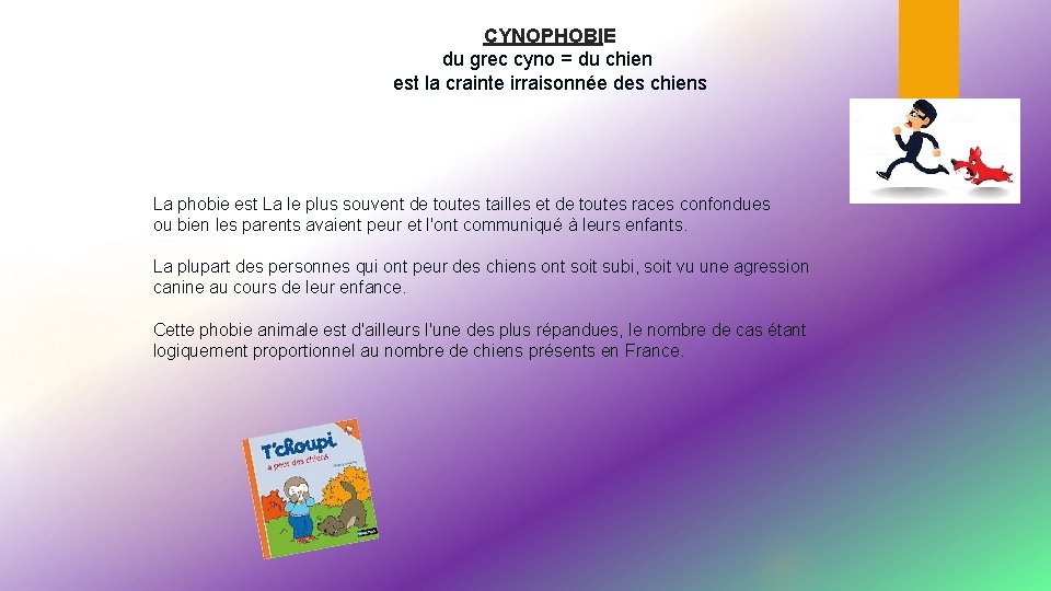 CYNOPHOBIE du grec cyno = du chien est la crainte irraisonnée des chiens La