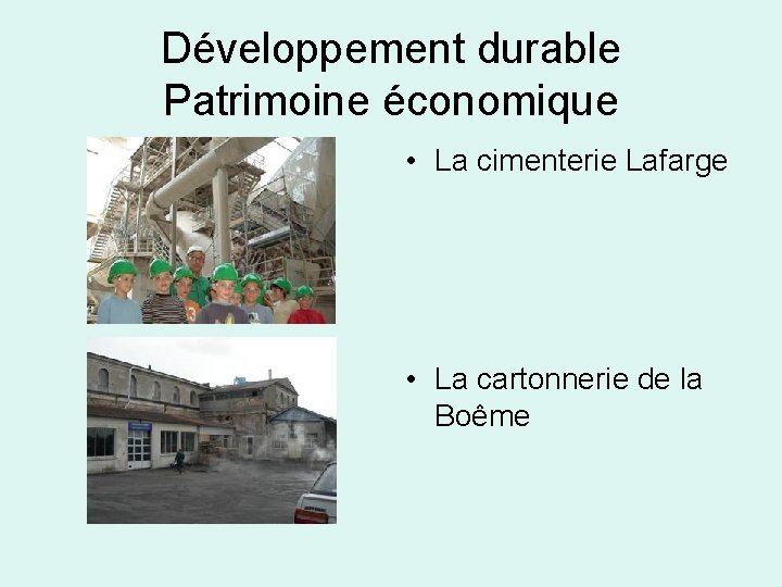 Développement durable Patrimoine économique • La cimenterie Lafarge • La cartonnerie de la Boême