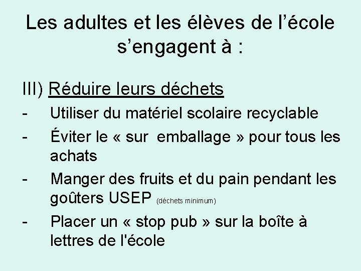 Les adultes et les élèves de l’école s’engagent à : III) Réduire leurs déchets Les adultes et les élèves de l’école s’engagent à : III) Réduire leurs déchets