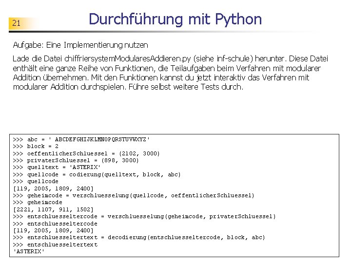 21 Durchführung mit Python Aufgabe: Eine Implementierung nutzen Lade die Datei chiffriersystem. Modulares. Addieren.