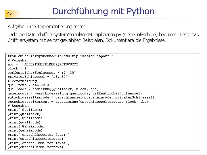 42 Durchführung mit Python Aufgabe: Eine Implementierung testen Lade die Datei chiffriersystem. Modulares. Multiplizieren.