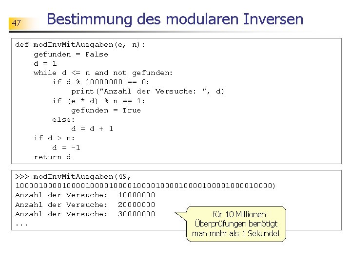 47 Bestimmung des modularen Inversen def mod. Inv. Mit. Ausgaben(e, n): gefunden = False