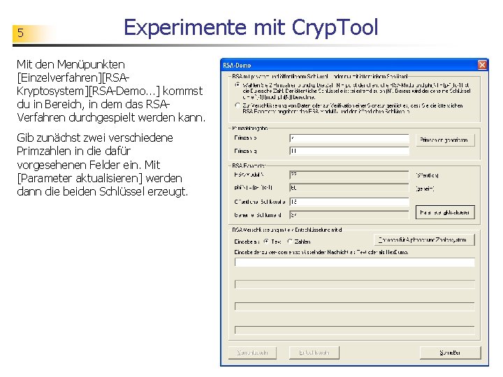 5 Experimente mit Cryp. Tool Mit den Menüpunkten [Einzelverfahren][RSAKryptosystem][RSA-Demo. . . ] kommst du