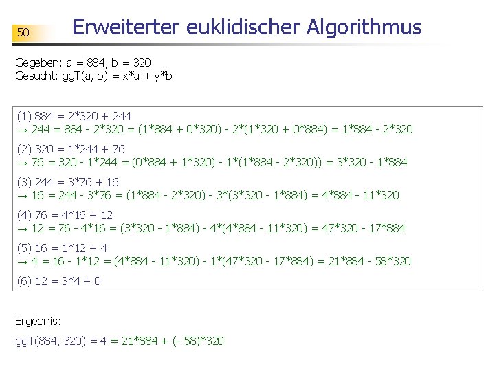50 Erweiterter euklidischer Algorithmus Gegeben: a = 884; b = 320 Gesucht: gg. T(a,