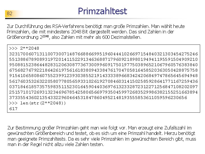 82 Primzahltest Zur Durchführung des RSA-Verfahrens benötigt man große Primzahlen. Man wählt heute Primzahlen,