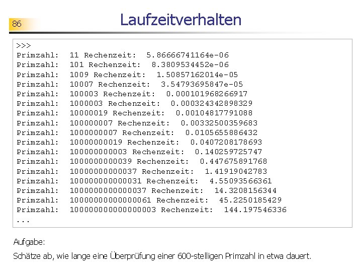 86 >>> Primzahl: Primzahl: Primzahl: Primzahl: Primzahl: . . . Laufzeitverhalten 11 Rechenzeit: 5.