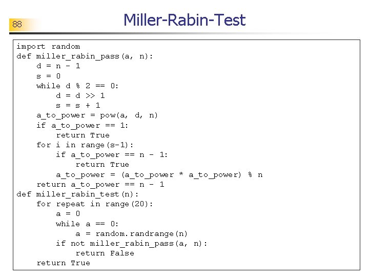 88 Miller-Rabin-Test import random def miller_rabin_pass(a, n): d = n - 1 s =