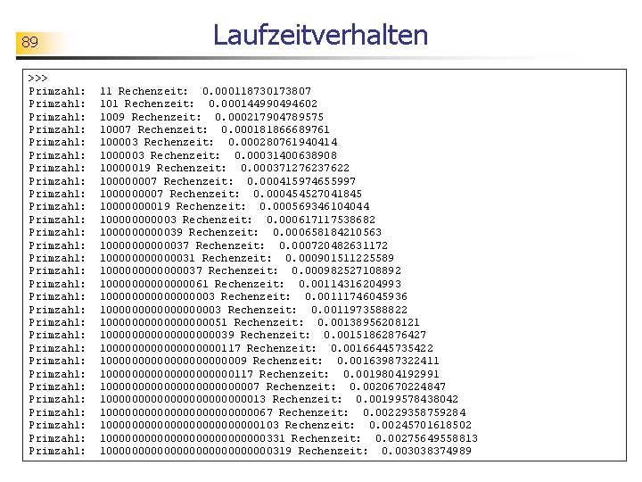 89 >>> Primzahl: Primzahl: Primzahl: Primzahl: Primzahl: Primzahl: Primzahl: Primzahl: Laufzeitverhalten 11 Rechenzeit: 0.