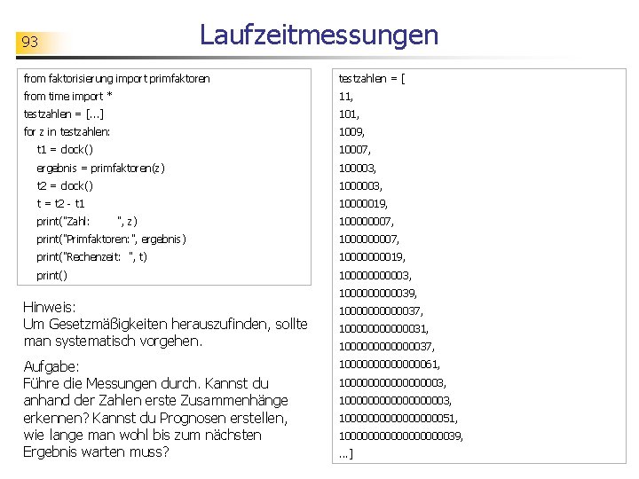 Laufzeitmessungen 93 from faktorisierung import primfaktoren testzahlen = [ from time import * 11,