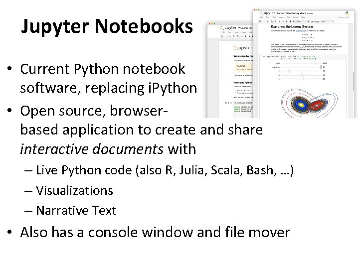 Jupyter Notebooks • Current Python notebook software, replacing i. Python • Open source, browserbased