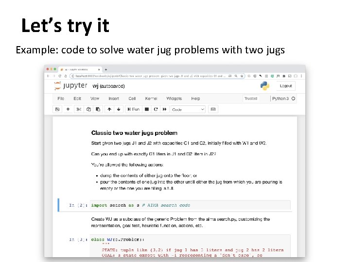 Let’s try it Example: code to solve water jug problems with two jugs 