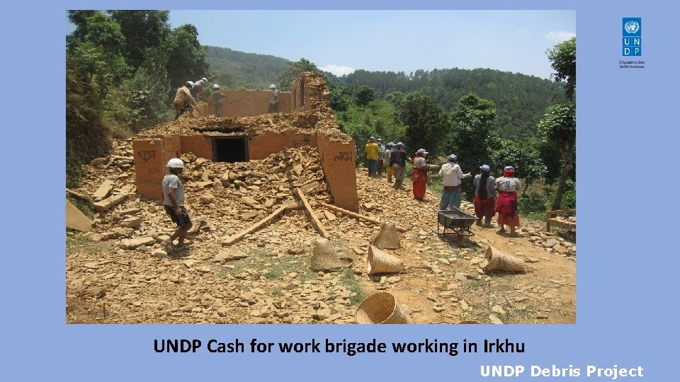 UNDP Cash for work brigade working in Irkhu UNDP Debris Project 