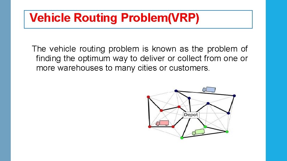 Vehicle Routing Problem(VRP) The vehicle routing problem is known as the problem of finding Vehicle Routing Problem(VRP) The vehicle routing problem is known as the problem of finding