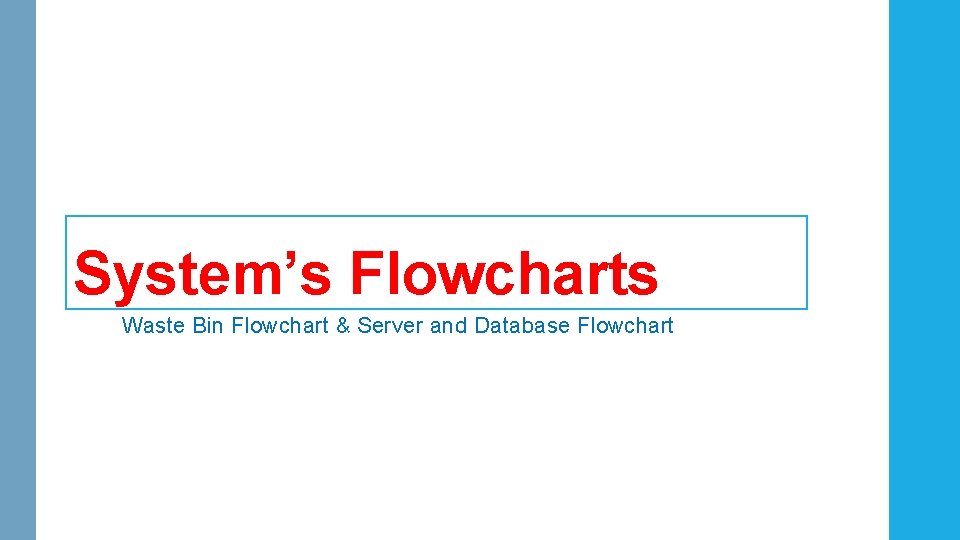 System’s Flowcharts Waste Bin Flowchart & Server and Database Flowchart System’s Flowcharts Waste Bin Flowchart & Server and Database Flowchart