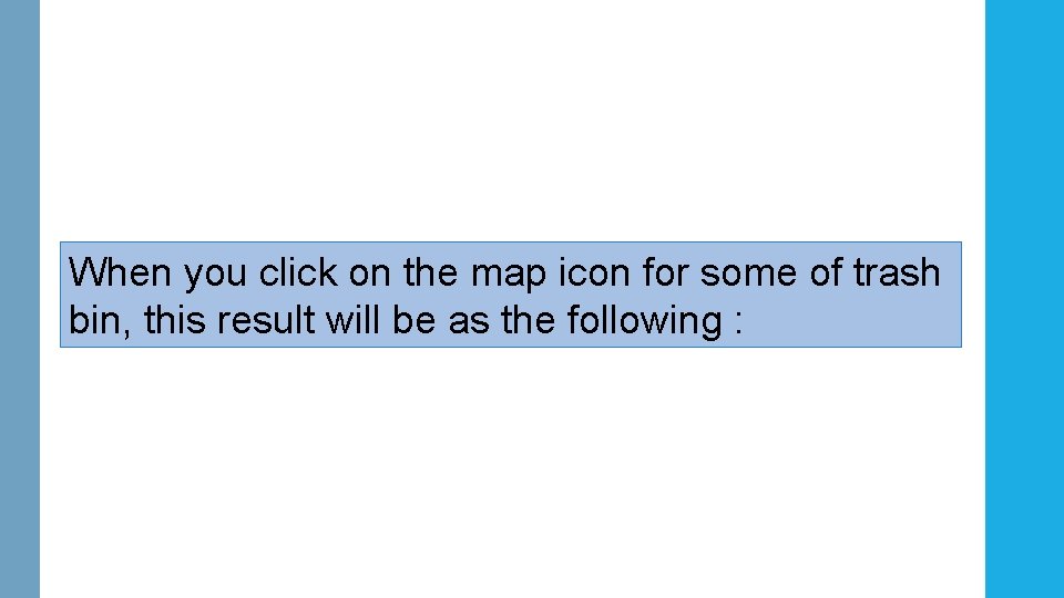When you click on the map icon for some of trash bin, this result When you click on the map icon for some of trash bin, this result