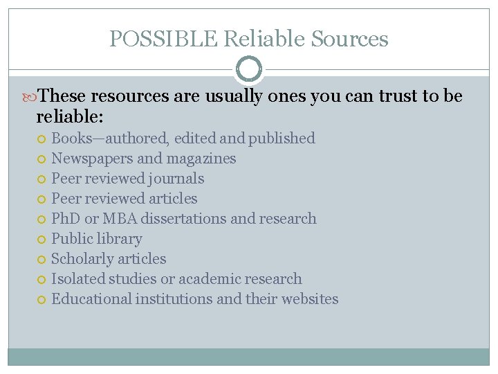 POSSIBLE Reliable Sources These resources are usually ones you can trust to be reliable: