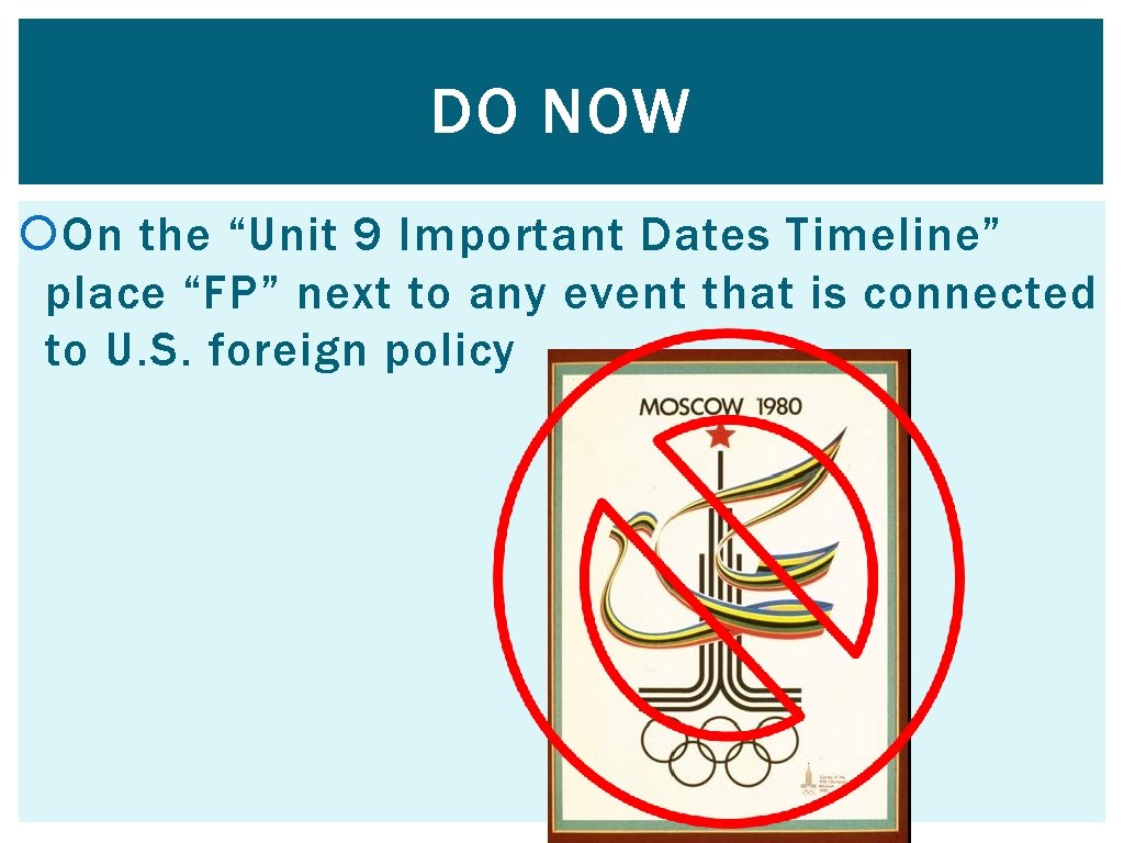 DO NOW On the “Unit 9 Important Dates Timeline” place “FP” next to any